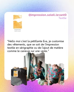 @impression.soleil.levant0
Textile
“Hello moi c'est la pétillante Eva, je customise des vêtements, que se soit de l'impression textile en sérigraphie ou de l'ajout de matière comme le canevas sur une veste.”